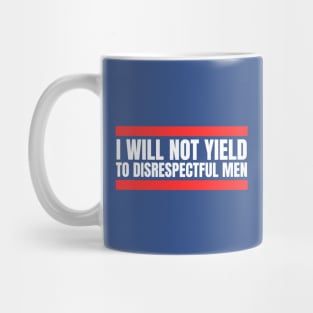 I-Will-Not-Yield-To-Disrespectful-Men Mug